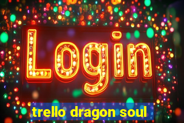 trello dragon soul